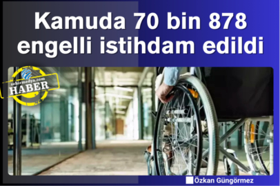 Kamuda 22 yılda 70 bin 878 engelli istihdam edildi