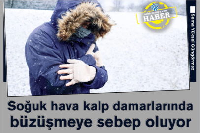 Soğuk hava kalp damarlarında büzüşmeye sebep oluyor