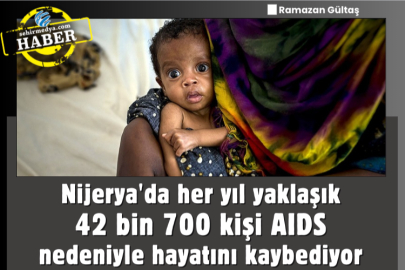 Nijerya'da her yıl yaklaşık 42 bin 700 kişi AIDS nedeniyle hayatını kaybediyor