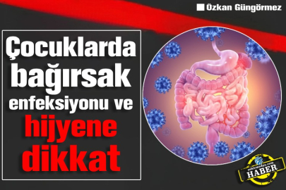 Çocuklarda bağırsak enfeksiyonu ve hijyene dikkat