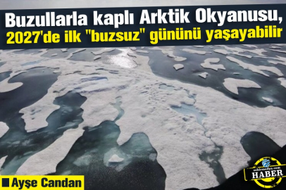  Buzullarla kaplı Arktik Okyanusu, 2027'de ilk "buzsuz" gününü yaşayabilir