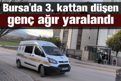 Bursa'da 3. kattan düşen genç ağır yaralandı