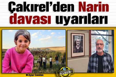 Çakırel’den Narin davası uyarıları