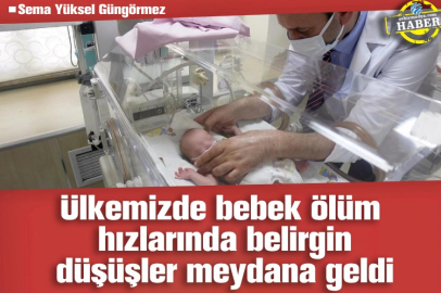 Ülkemizde bebek ölüm hızlarında belirgin düşüşler meydana geldi