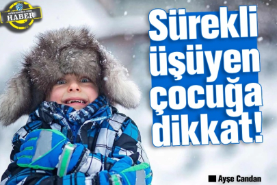 Sürekli üşüyen çocuğa dikkat!
