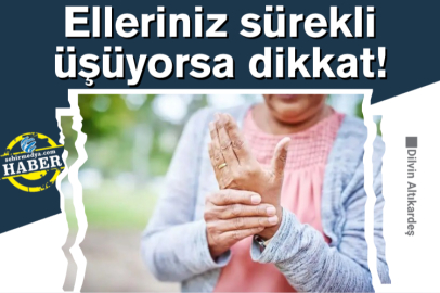Elleriniz sürekli üşüyorsa dikkat!