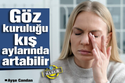 Göz kuruluğu kış aylarında artabilir