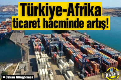 Türkiye-Afrika ticaret hacminde artış!