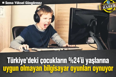 Türkiye’deki çocukların %24'ü yaşlarına uygun olmayan bilgisayar oyunları oynuyor
