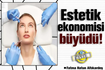 Estetik ekonomisi büyüdü!