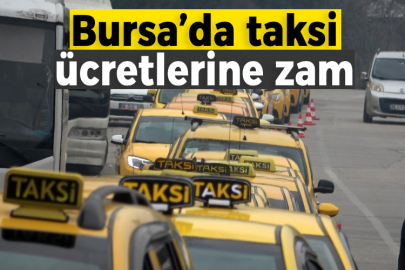 Bursa’da taksi ücretlerine zam