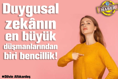Duygusal zekânın en büyük düşmanlarından biri bencillik!
