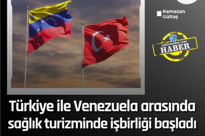 Türkiye ile Venezuela arasında sağlık turizminde işbirliği başladı