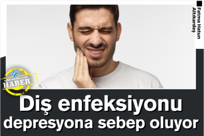 Diş enfeksiyonu depresyona sebep oluyor