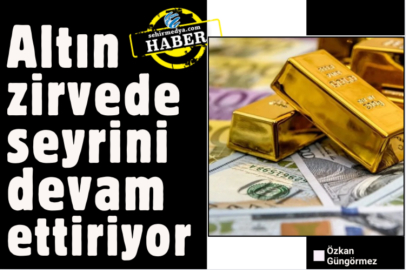 Altın zirvede seyrini devam ettiriyor