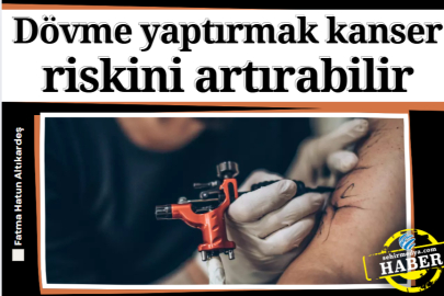 Dövme yaptırmak kanser riskini artırabilir