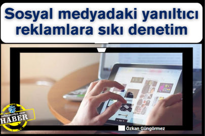 Sosyal medyadaki yanıltıcı reklamlara sıkı denetim