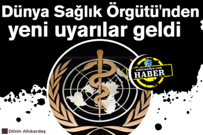 Dünya Sağlık Örgütü'nden yeni uyarılar geldi  