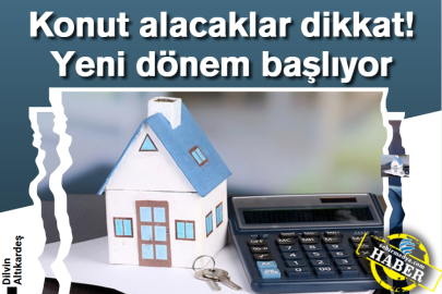 Konut alacaklar dikkat! Yeni dönem başlıyor