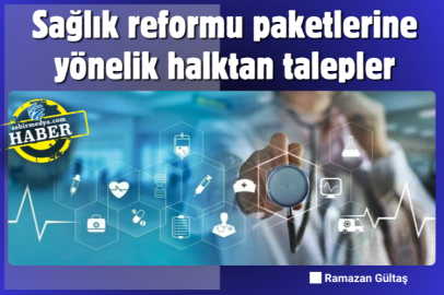 Sağlık reformu paketlerine yönelik halktan talepler