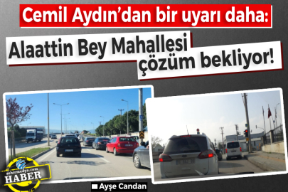 Cemil Aydın’dan bir uyarı daha: Alaattin Bey Mahallesi çözüm bekliyor!