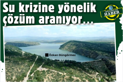 Su krizine yönelik çözüm aranıyor…