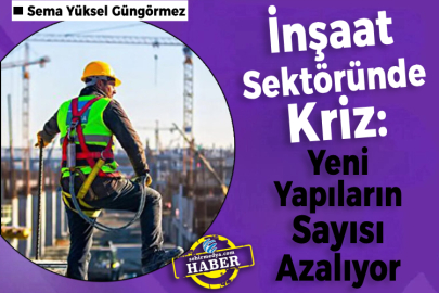 İnşaat Sektöründe Kriz: Yeni Yapıların Sayısı Azalıyor