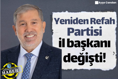 Yeniden Refah Partisi il başkanı değişti!