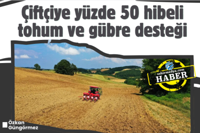 Çiftçiye yüzde 50 hibeli tohum ve gübre desteği