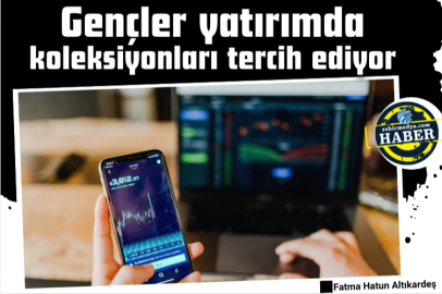 Gençler yatırımda koleksiyonları tercih ediyor
