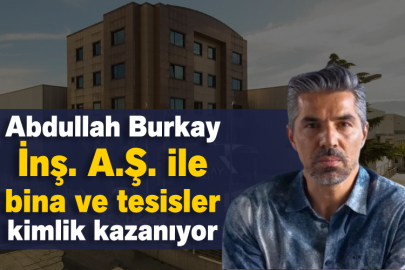 Abdullah Burkay İnş. A.Ş. ile Bina ve Tesisler Kimlik Kazanıyor…