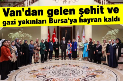 Van'dan gelen şehit ve gazi yakınları Bursa'ya hayran kaldı