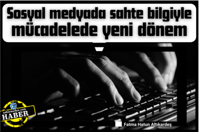 Sosyal medyada sahte bilgiyle mücadelede yeni dönem