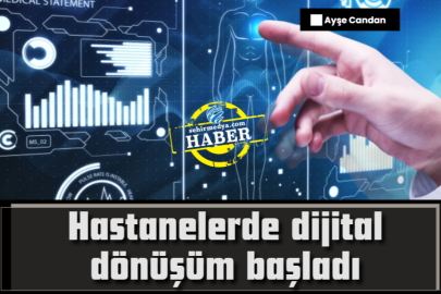 Hastanelerde dijital dönüşüm başladı