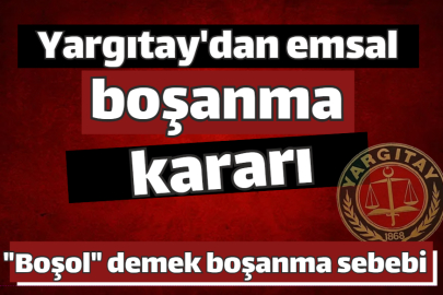 Yargıtay'dan emsal boşanma kararı..."Boşol" demek boşanma sebebi
