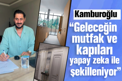 Kamburoğlu: “Geleceğin mutfak ve kapıları yapay zeka ile şekilleniyor”