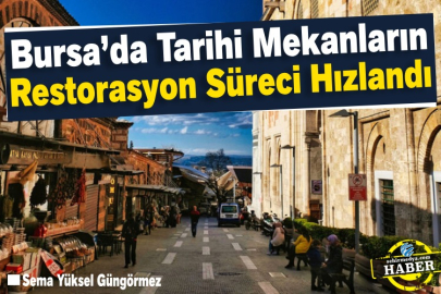 Bursa’da Tarihi Mekanların Restorasyon Süreci Hızlandı  