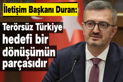 İletişim Başkanı Duran: Terörsüz Türkiye hedefi bir dönüşümün parçasıdır