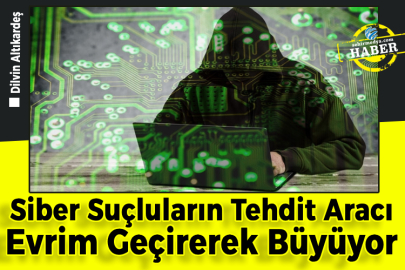 Siber Suçluların Tehdit Aracı  Evrim Geçirerek Büyüyor 