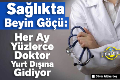 Sağlıkta Beyin Göçü: Her Ay Yüzlerce Doktor Yurt Dışına Gidiyor