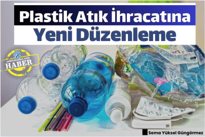 Plastik Atık İhracatına Yeni Düzenleme
