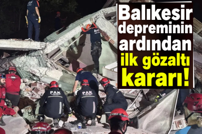 Balıkesir depreminin ardından ilk gözaltı kararı!