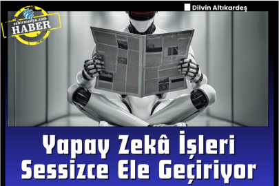 Yapay Zekâ İşleri Sessizce Ele Geçiriyor