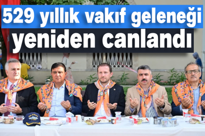 529 yıllık vakıf geleneği yeniden canlandı