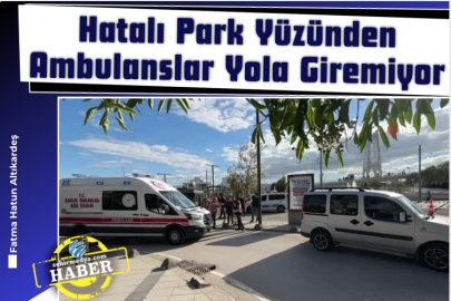 Hatalı Park Yüzünden Ambulanslar Yola Giremiyor