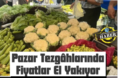 Pazar Tezgâhlarında Fiyatlar El Yakıyor