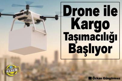 Drone ile Kargo Taşımacılığı Başlıyor