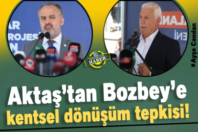 Aktaş’tan Bozbey’e kentsel dönüşüm tepkisi!