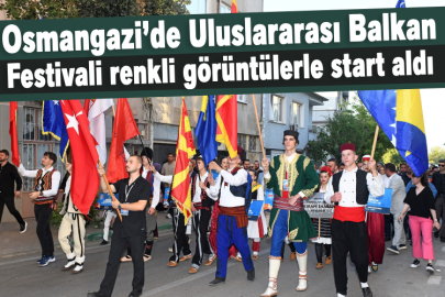 Osmangazi’de Uluslararası Balkan Festivali renkli görüntülerle start aldı