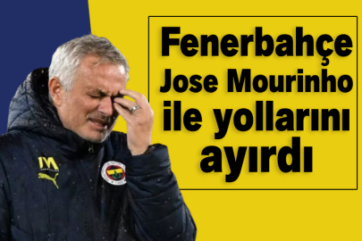 Fenerbahçe'de Jose Mourinho ile yollar ayrıldı